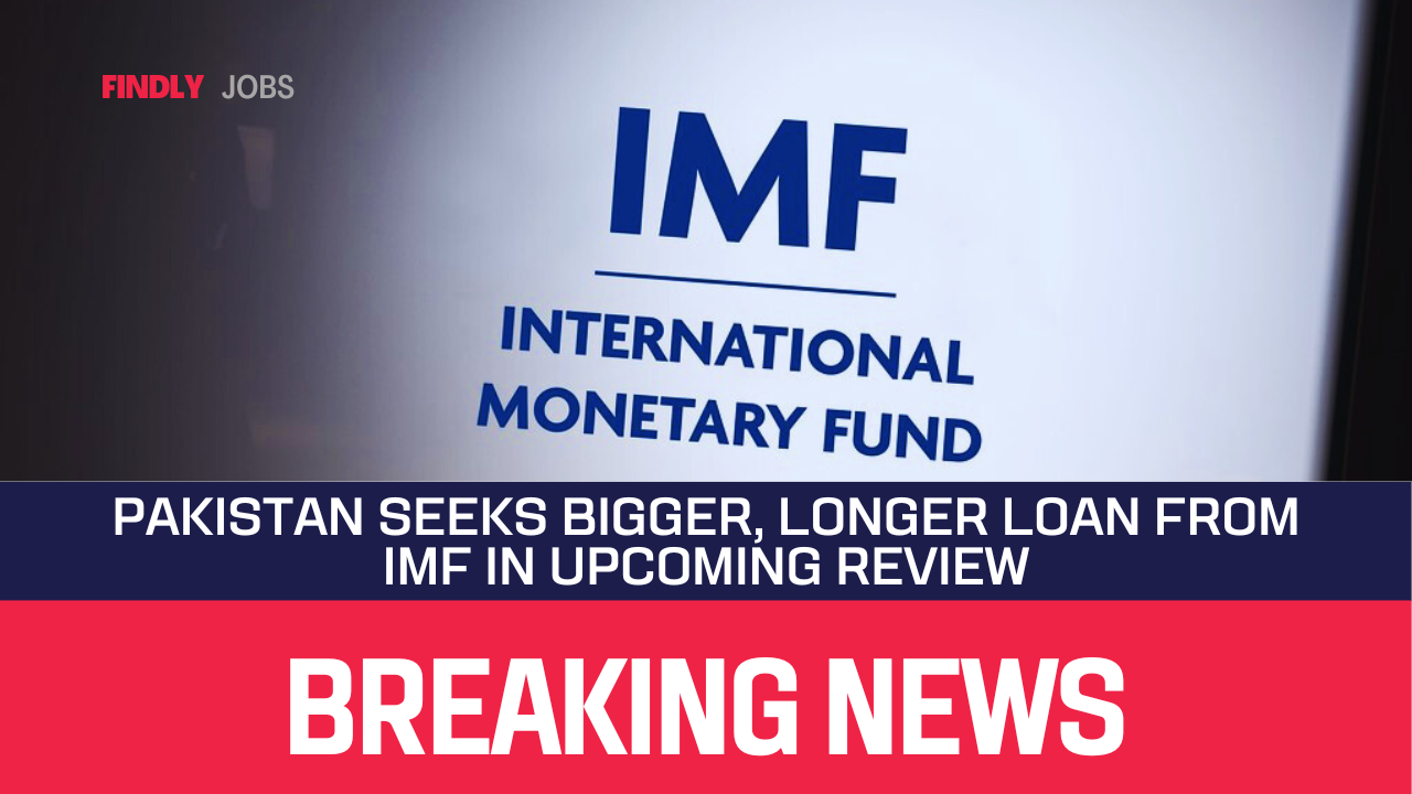 Pakistan Seeks Bigger, Longer Loan from IMF in Upcoming Review