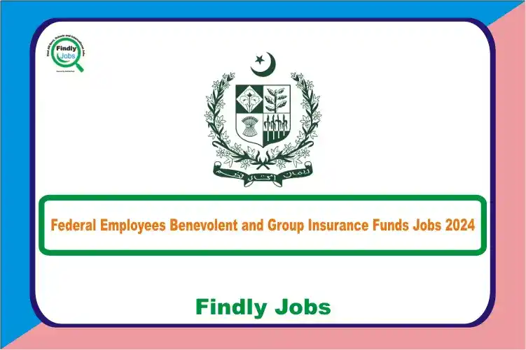 Federal Employees Benevolent and Group Insurance Funds Jobs 2024 www.febgif.gov.pk