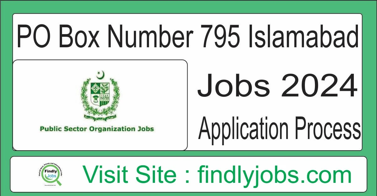 Application Process for Jobs at PO Box Number 795 Islamabad in 2024