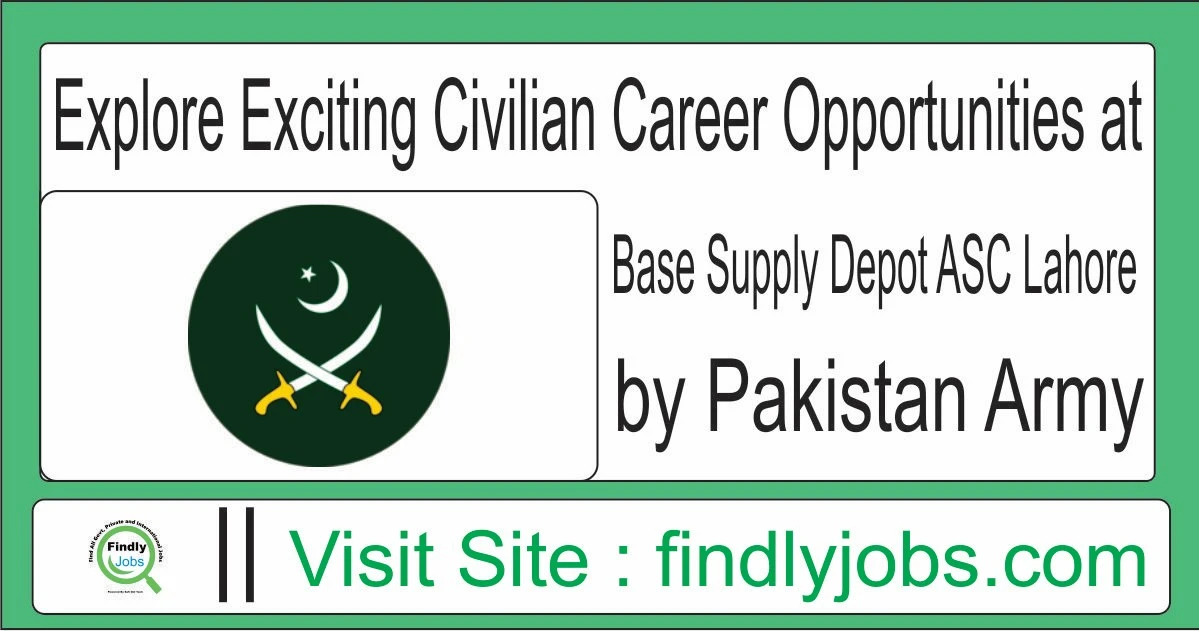 Explore Exciting Civilian Career Opportunities at Base Supply Depot ASC Lahore - 2024 Updates by Pakistan Army!