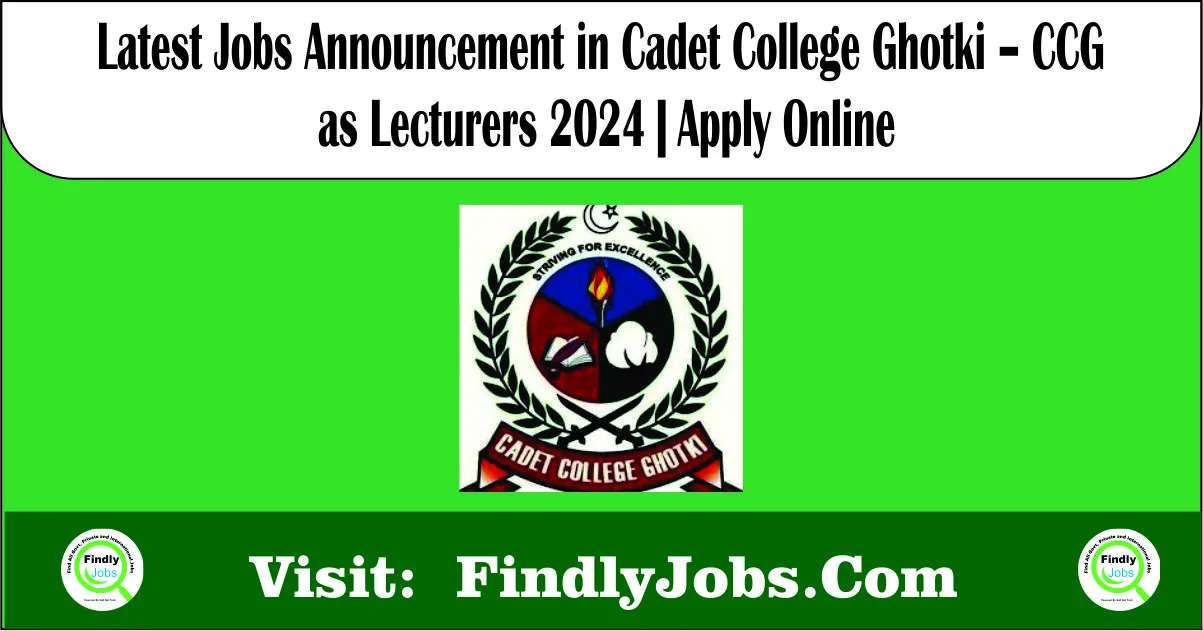 Latest Jobs in Cadet College Ghotki – CCG as Lecturers 2024 Apply Online