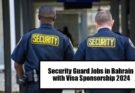 Security Guard Jobs in Bahrain With Visa Sponsorship 2024