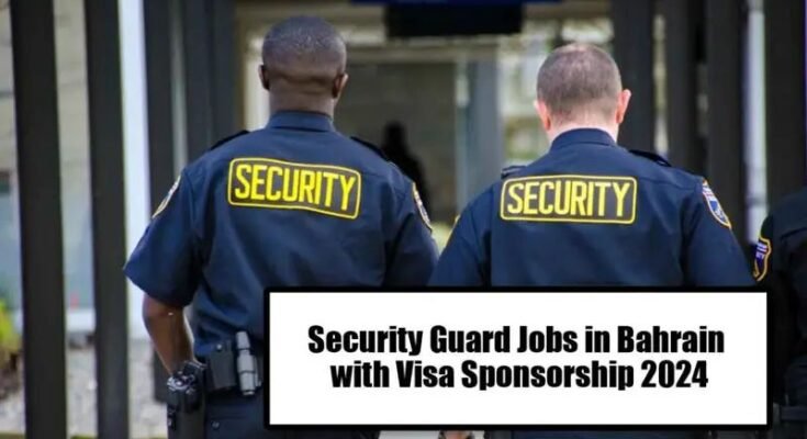 Security Guard Jobs in Bahrain With Visa Sponsorship 2024